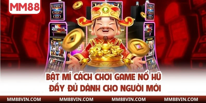 Game Nổ Hũ - Quay Slot Siêu Nhanh, Nhận Thưởng Siêu Đã 5 Bật mí cách chơi game nổ hũ đầy đủ dành cho người mới