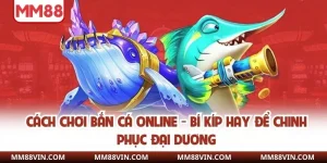 Cách Chơi Bắn Cá Online - Bí Kíp Hay Để Chinh Phục Đại Dương 9 cách chơi bắn cá