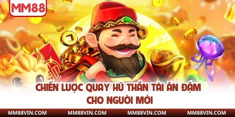 Nổ Hũ Thần Tài - Cơ Hội Bứt Phá Cùng Phần Thưởng Cực Khủng 4 Chiến lược quay hũ thần tài ăn đậm cho người mới
