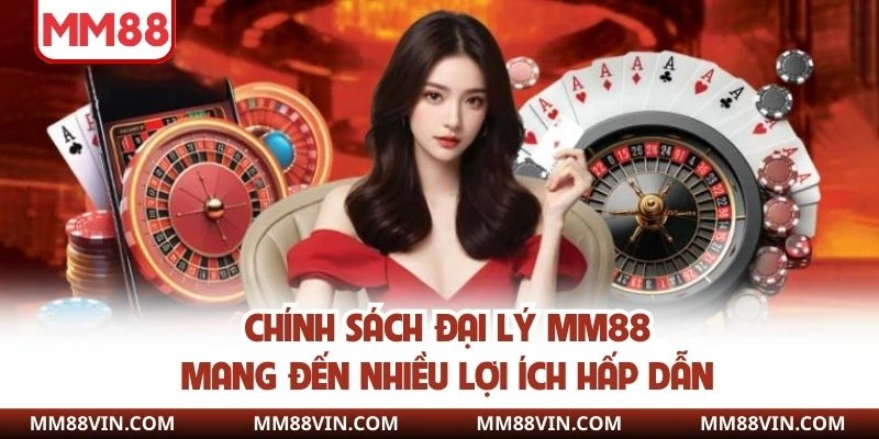 Chính Sách Đại Lý MM88 - Hoa Hồng Cao, Uy Tín Lâu Dài 2 Chính sách đại lý MM88 mang đến nhiều lợi ích hấp dẫn