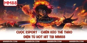 Cược Esport - Chiến Kèo Thể Thao Điện Tử Hot Hit Tại MM88 8 Cá cược esport