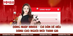 Đăng Nhập MM88 - Chỉ Dẫn Dễ Hiểu Dành Cho Người Mới Tham Gia 8 Đăng nhập mm88