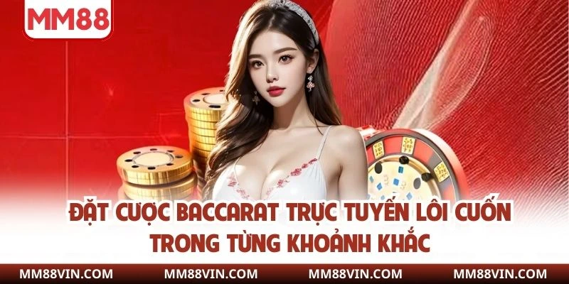Casino Online - Trải Nghiệm Đẳng Cấp Riêng Biệt Tại MM88 3 Đặt cược baccarat trực tuyến lôi cuốn trong từng khoảnh khắc