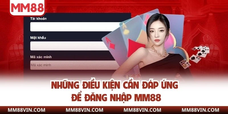 Đăng Nhập MM88 - Chỉ Dẫn Dễ Hiểu Dành Cho Người Mới Tham Gia 2 Những điều kiện cần đáp ứng để đăng nhập MM88