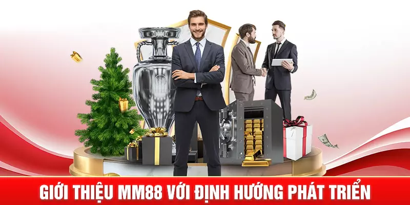 Giới Thiệu MM88 - Thương hiệu giải trí trực tuyến hàng đầu 3 Giới thiệu định hướng phát triển
