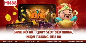Game Nổ Hũ - Quay Slot Siêu Nhanh, Nhận Thưởng Siêu Đã 4 game nổ hũ