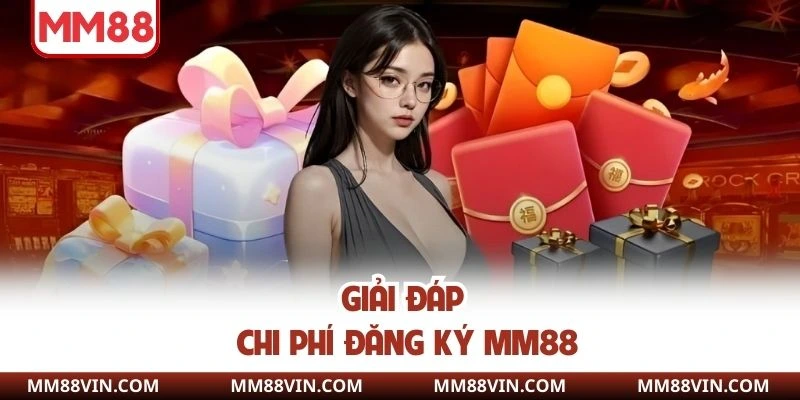 Đăng Ký MM88 - Hướng Dẫn Thao Tác Chuẩn Tại Website 2025 4 Giải đáp phí mở tài khoản cho newbie
