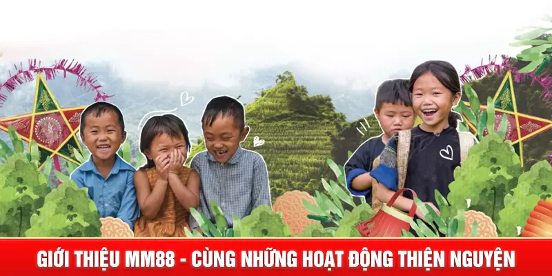 Giới Thiệu MM88 - Thương hiệu giải trí trực tuyến hàng đầu 10 Giới thiệu mm88 với hoạt động thiện nguyện
