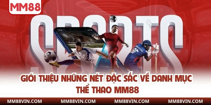 Thể Thao MM88 - Đặt Cược Dễ Dàng, Muôn Ngàn Lợi Ích 1 Giới thiệu những nét đặc sắc về danh mục thể thao MM88
