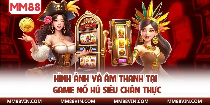 Game Nổ Hũ - Quay Slot Siêu Nhanh, Nhận Thưởng Siêu Đã 4 Hình ảnh và âm thanh tại game nổ hũ siêu chân thực