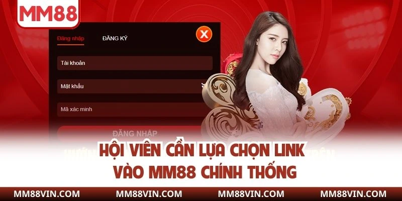 Đăng Nhập MM88 - Chỉ Dẫn Dễ Hiểu Dành Cho Người Mới Tham Gia 3 Hội viên cần lựa chọn link vào MM88 chính thống