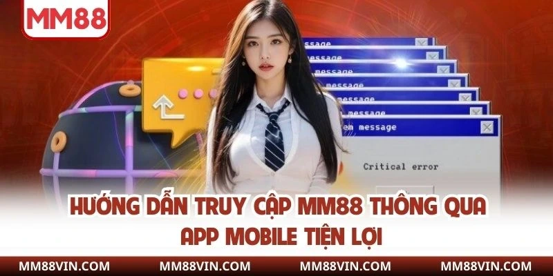Truy Cập MM88 - Cơ Hội Tiếp Cận Nền Tảng Giải Trí Chất Lượng 3 Hướng dẫn truy cập MM88 thông qua app mobile tiện lợi