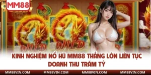 Kinh Nghiệm Nổ Hũ MM88 Thắng Lớn Liên Tục Doanh Thu Trăm Tỷ 5 kinh nghiệm nổ hũ