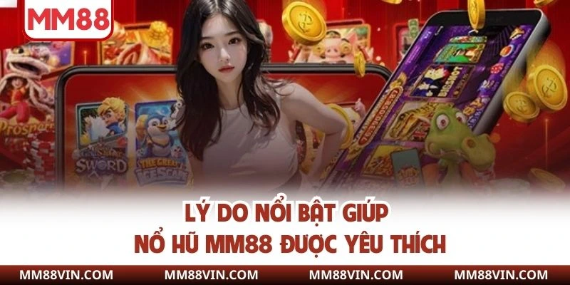 Nổ Hũ MM88 - Tham Gia Quay Hũ Nhận Jackpot Cực Khủng 2025 2 Lý do nổi bật giúp nổ hũ MM88 được yêu thích