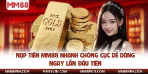 Nạp Tiền MM88 Nhanh Chóng Cực Dễ Dàng Ngay Lần Đầu Tiên 5 nạp tiền mm88