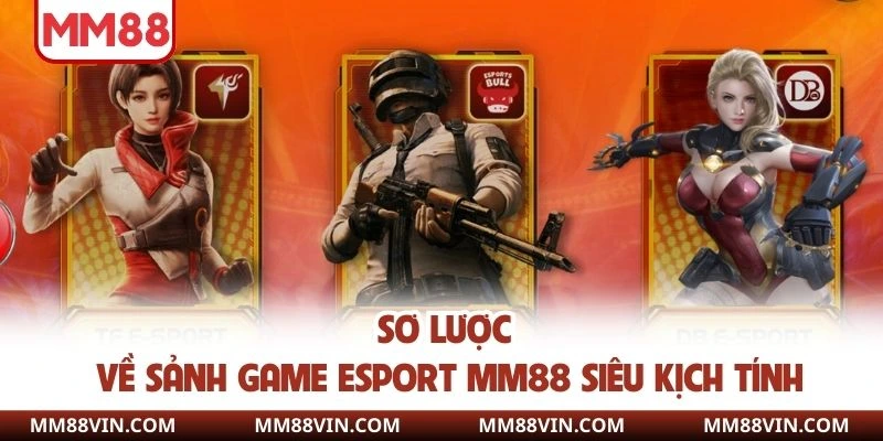 Esport MM88 - Sân Chơi Đẳng Cấp Săn Thưởng Nóng Mỗi Ngày 1 Sơ lược về sảnh game esport MM88 siêu kịch tính