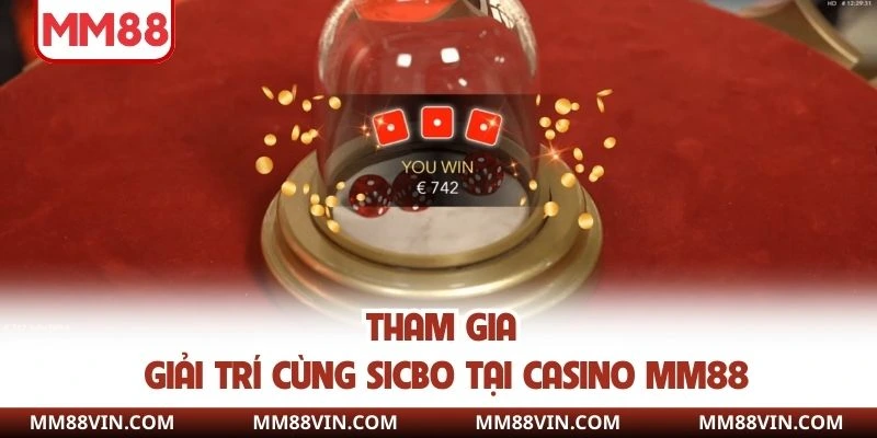 Casino MM88 - Thỏa Mãn Đam Mê Với Hơn 200 Tựa Game Hot 3 Tham gia giải trí cùng sicbo tại casino MM88