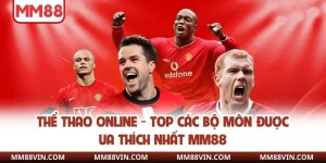 Thể Thao Online - Top Các Bộ Môn Được Ưa Thích Nhất MM88 2 thể thao online