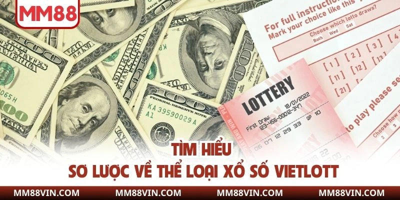 Xổ Số Vietlott - Thử Là Trúng Dễ Rinh Thưởng Nóng Bỏ Túi 2 Tìm hiểu sơ lược về thể loại xổ số vietlott