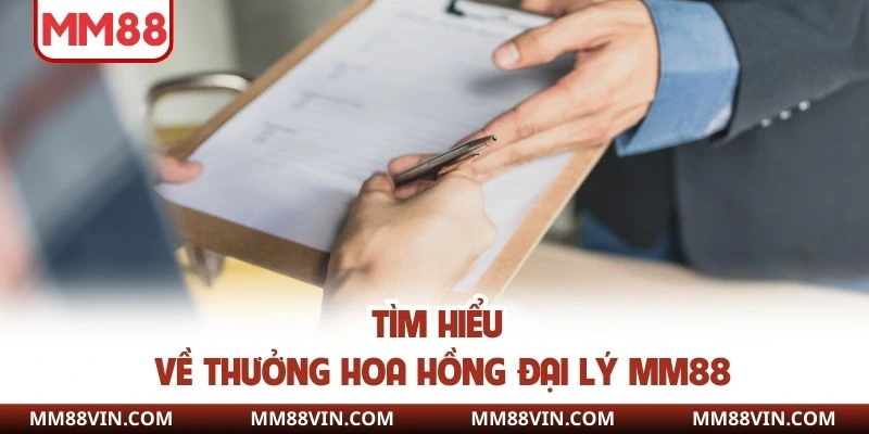 Đại Lý MM88 - Hợp Tác Làm Giàu Với Mức Hoa Hồng Lên Đến 60% 4 Tìm hiểu về thưởng hoa hồng đại lý MM88