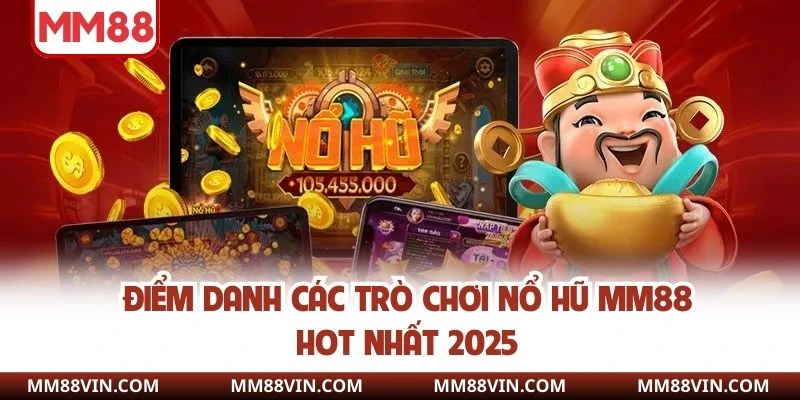 Nổ Hũ MM88 - Tham Gia Quay Hũ Nhận Jackpot Cực Khủng 2025 3 Điểm danh các trò chơi nổ hũ MM88 hot nhất 2025