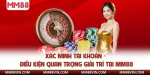 Xác Minh Tài Khoản - Điều Kiện Quan Trọng Giải Trí Tại MM88 2 Xác minh tài khoản