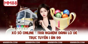 Xổ Số Online - Trải Nghiệm Đánh Lô Đề Trực Tuyến 1 Ăn 99 6 xổ số online
